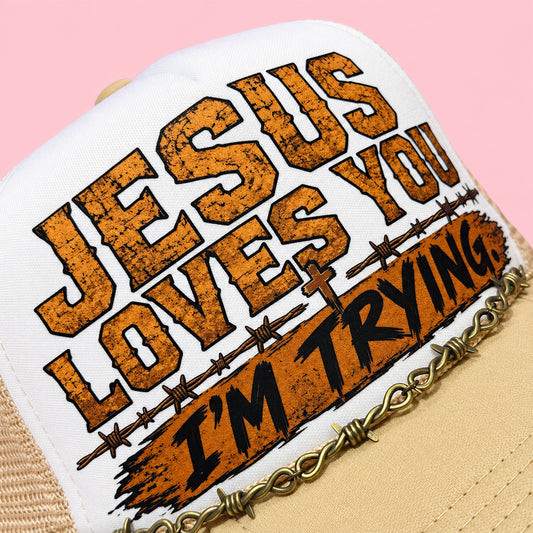 Jesus Loves You I’m Trying Trucker Hat