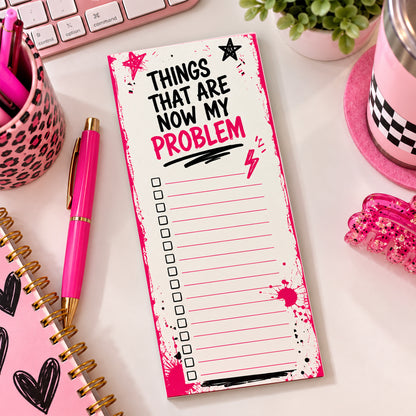 Things That Are Now My Problem Notepad