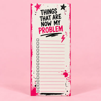 Things That Are Now My Problem Notepad