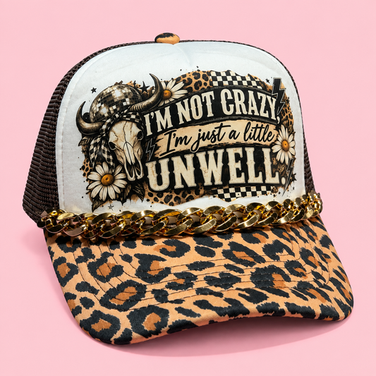 I’m Not Crazy, I’m Just a Little Unwell Trucker Hat