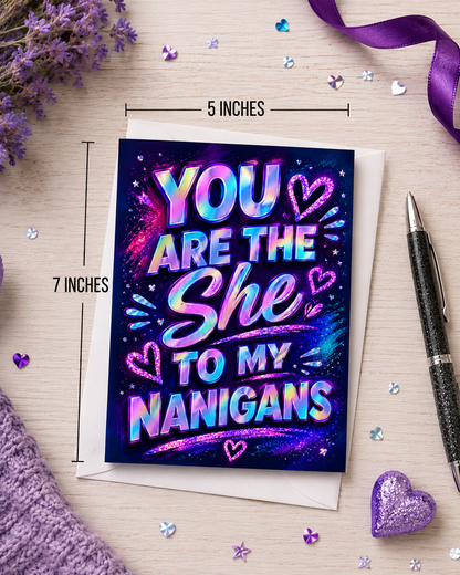 You Are the She to My Nanigans Card